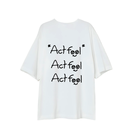 ACT FOOL - T-Shirt