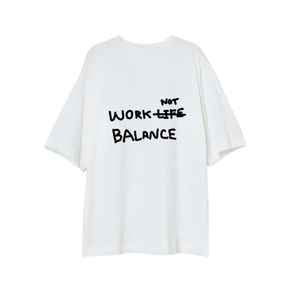 WORK NOT BALANCE - T-Shirt - Image 3